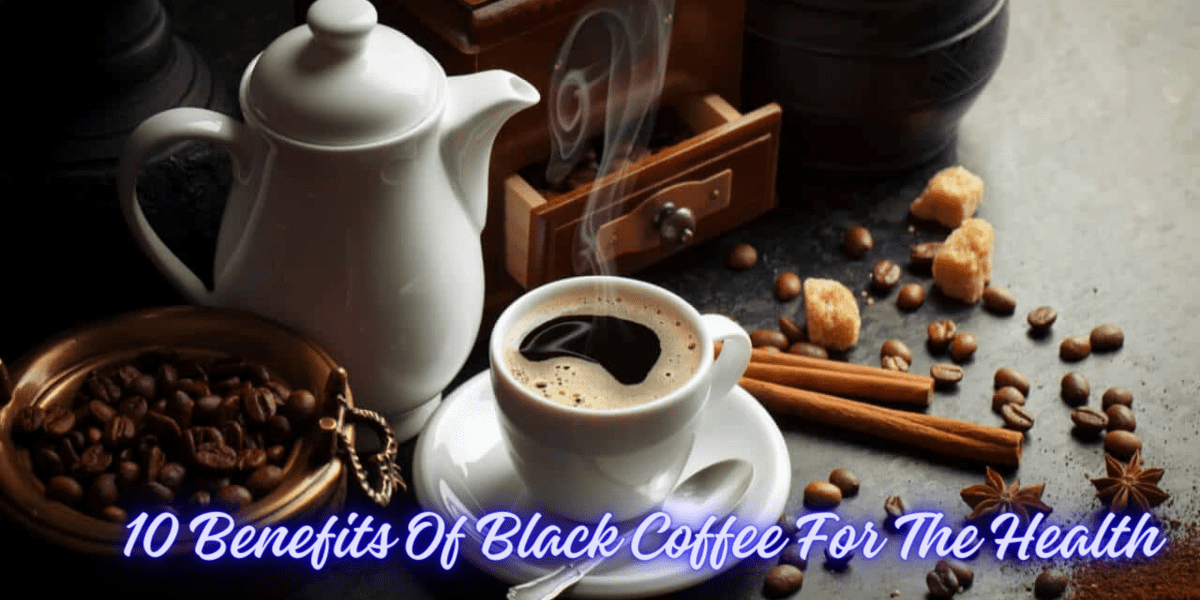 10 Benefits Of Black Coffee For The Health