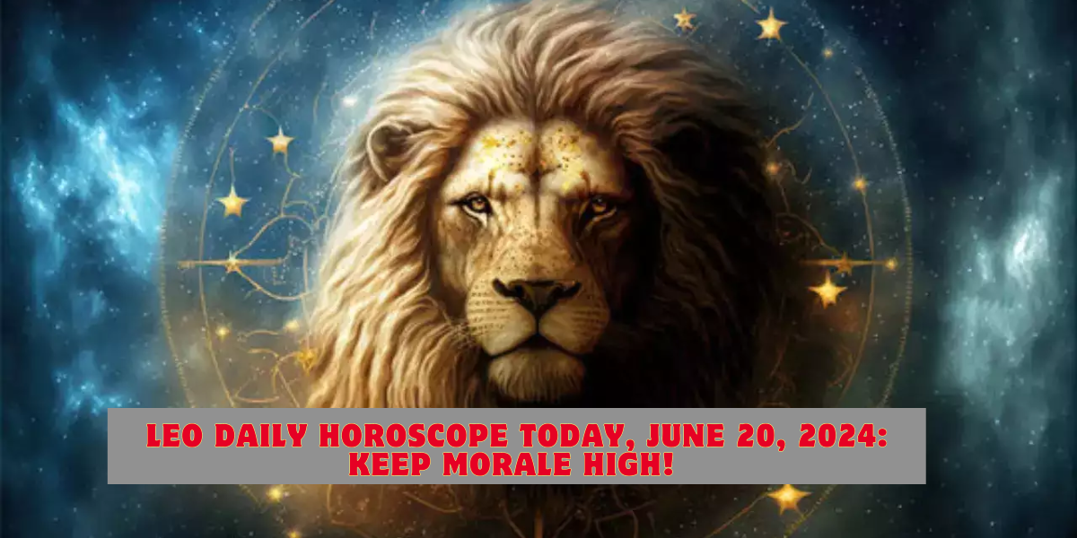 Leo Daily Horoscope Today, June 20, 2024: Keep morale high!